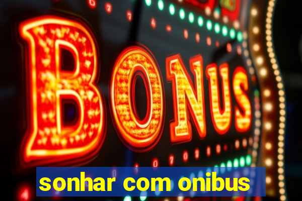 sonhar com onibus